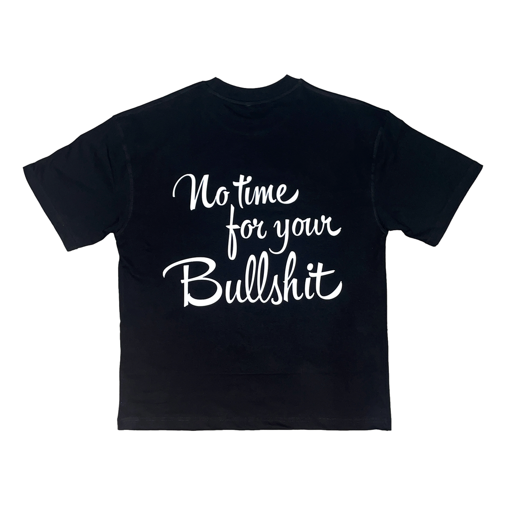 Black oversized fit t-shirt in 100% cotton terry featuring bold HD print "No time for your Bullshit" on back.