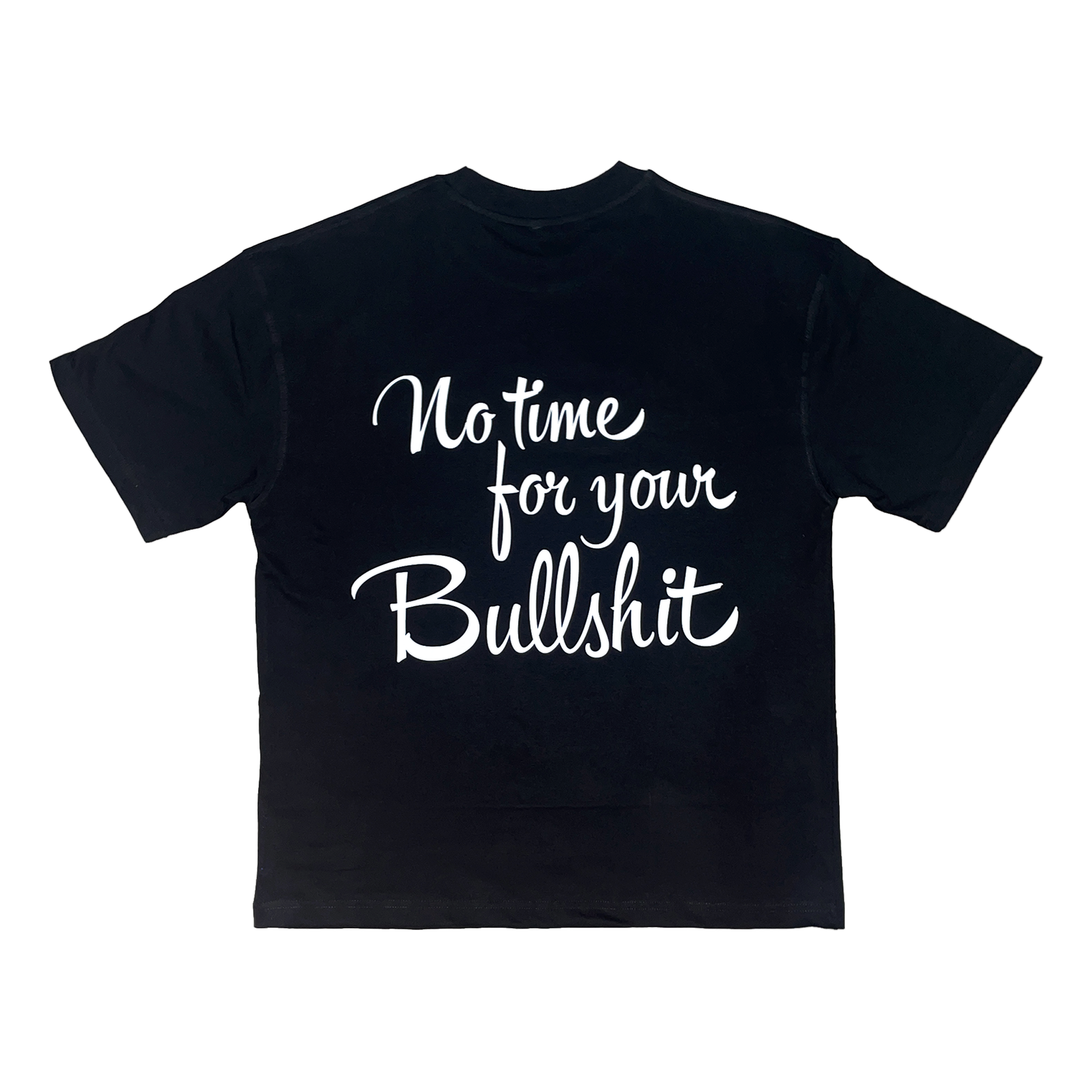 Black oversized fit t-shirt in 100% cotton terry featuring bold HD print "No time for your Bullshit" on back.